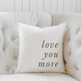 Love You More Type Pillow